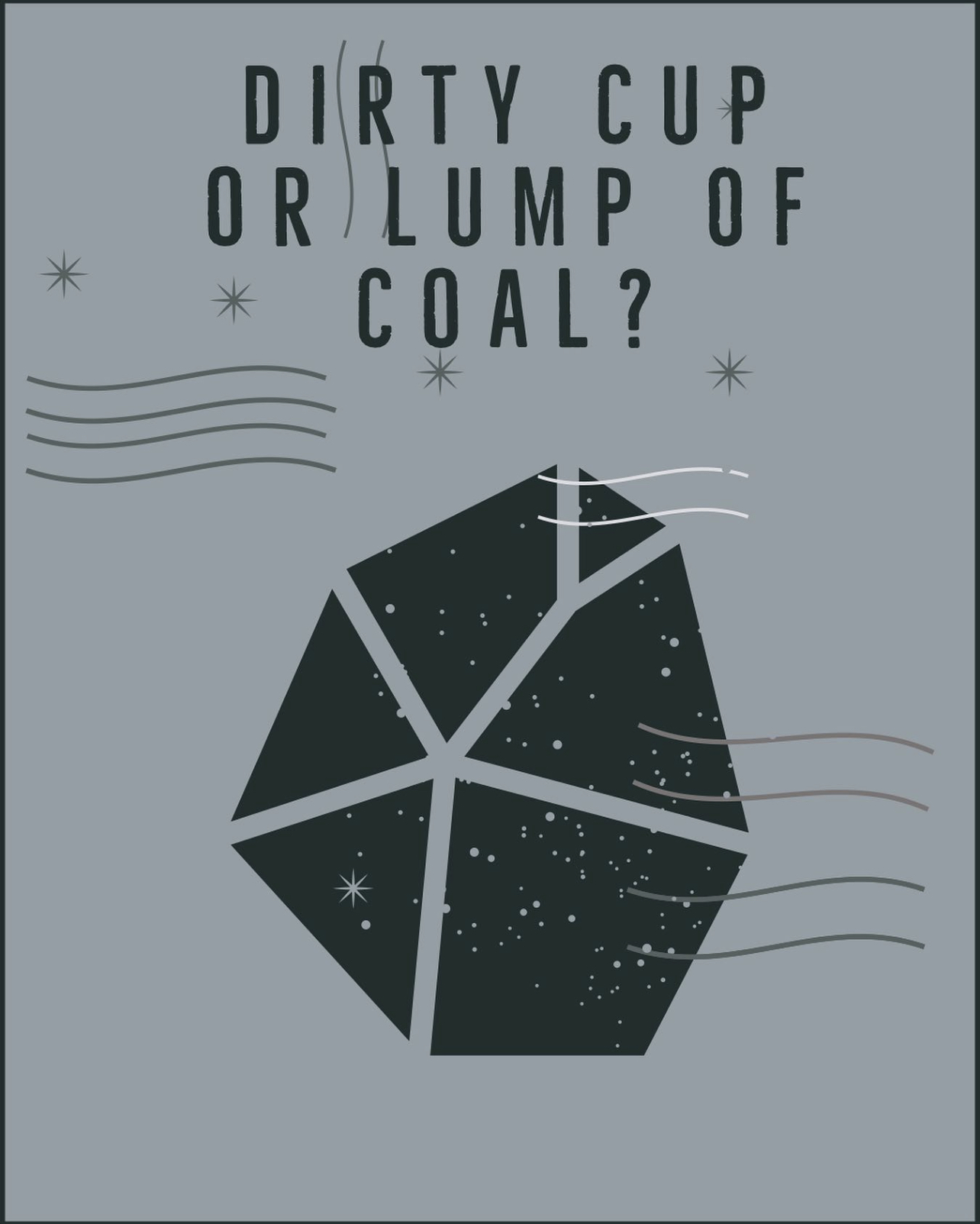 Dirty Cup or Lump of Coal?